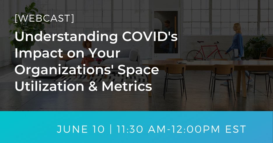 Understanding COVID’s Impact on Your Organizations’ Space Utilization & Metrics